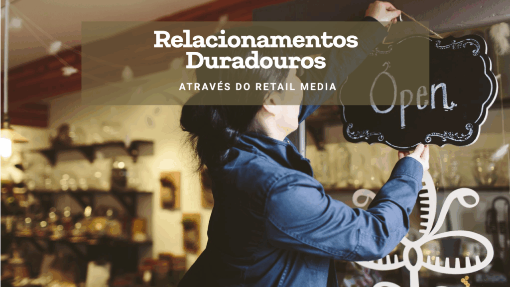 Desenvolvendo uma relação de ganhos, com seus fornecedores e consumidores, através do retail media